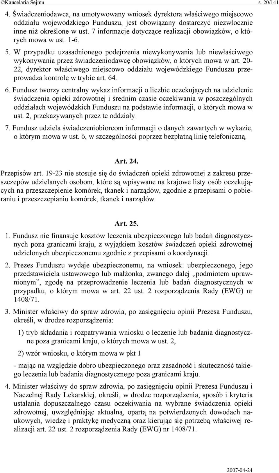 W przypadku uzasadnionego podejrzenia niewykonywania lub niewłaściwego wykonywania przez świadczeniodawcę obowiązków, o których mowa w art.