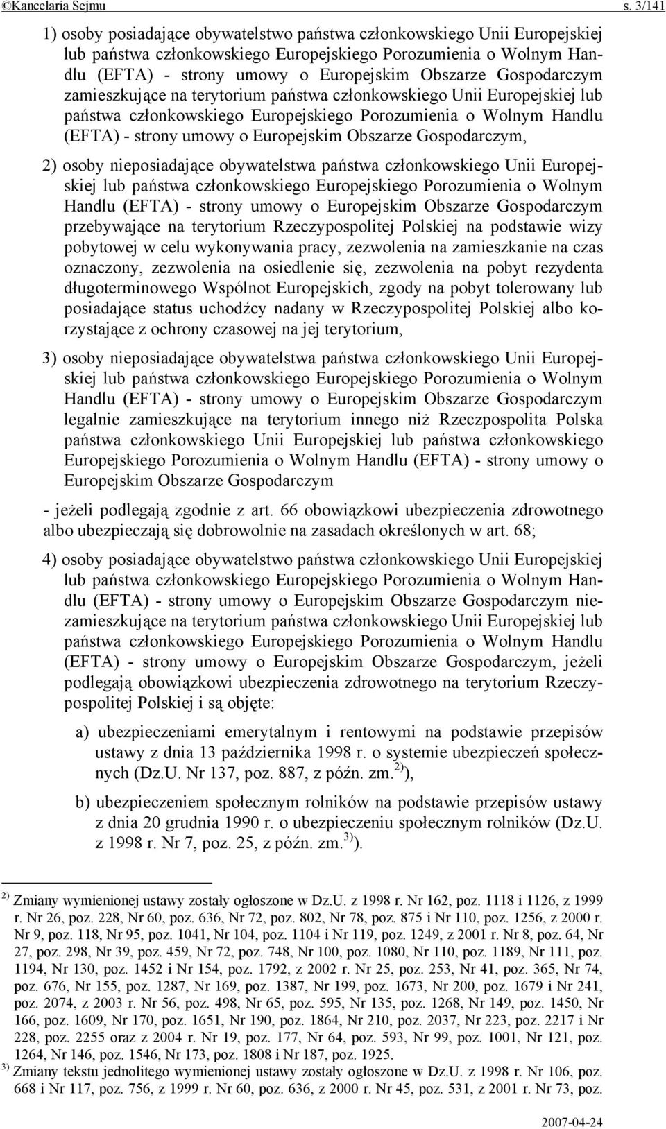 Gospodarczym zamieszkujące na terytorium państwa członkowskiego Unii Europejskiej lub państwa członkowskiego Europejskiego Porozumienia o Wolnym Handlu (EFTA) - strony umowy o Europejskim Obszarze