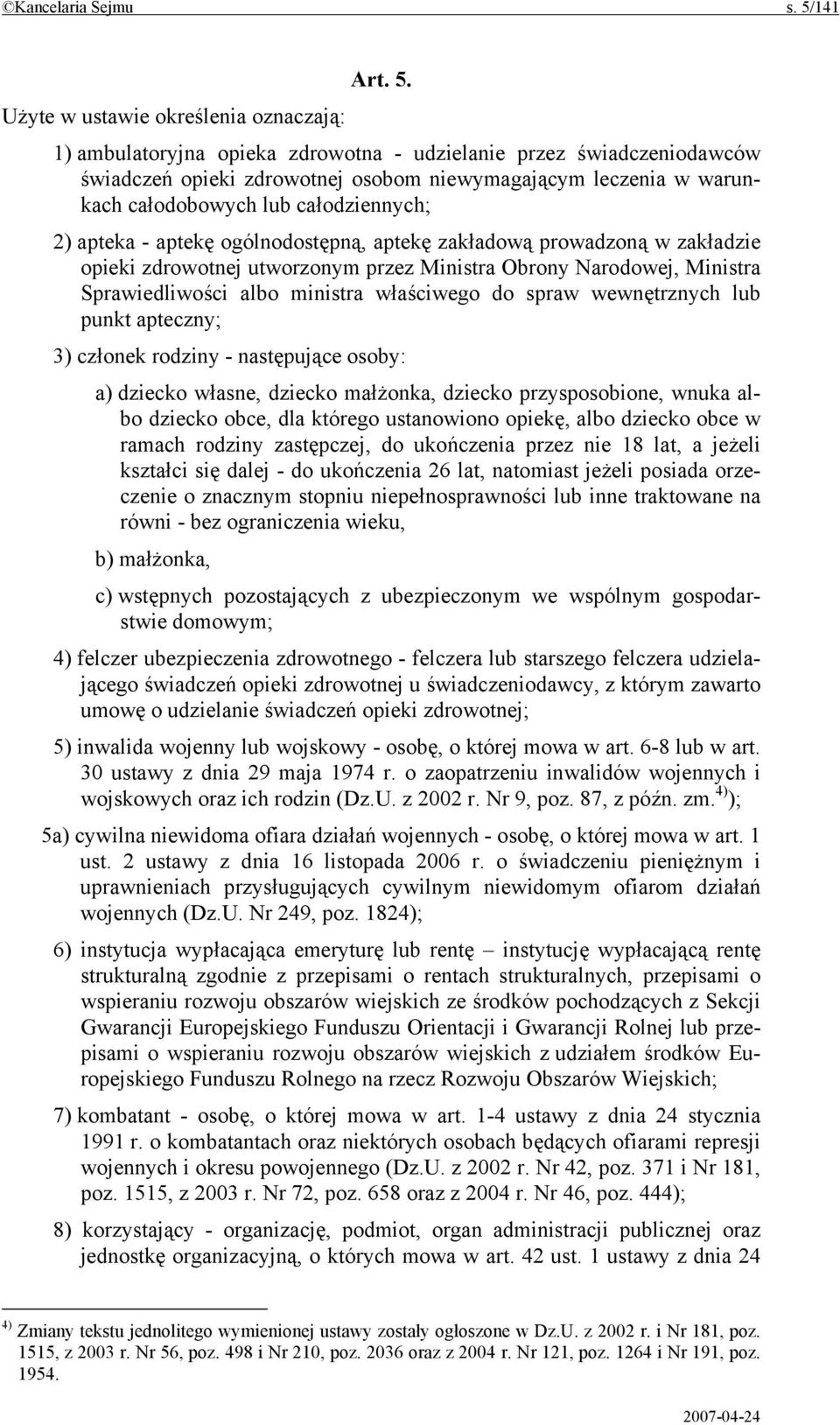 Użyte w ustawie określenia oznaczają: 1) ambulatoryjna opieka zdrowotna - udzielanie przez świadczeniodawców świadczeń opieki zdrowotnej osobom niewymagającym leczenia w warunkach całodobowych lub