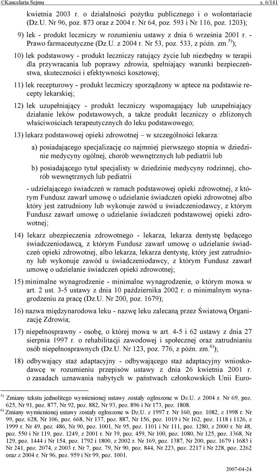 5) ); 10) lek podstawowy - produkt leczniczy ratujący życie lub niezbędny w terapii dla przywracania lub poprawy zdrowia, spełniający warunki bezpieczeństwa, skuteczności i efektywności kosztowej;