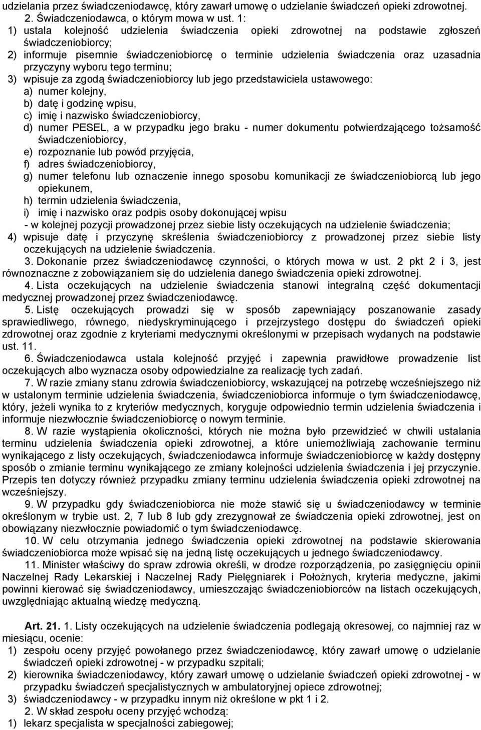 przyczyny wyboru tego terminu; 3) wpisuje za zgodą świadczeniobiorcy lub jego przedstawiciela ustawowego: a) numer kolejny, b) datę i godzinę wpisu, c) imię i nazwisko świadczeniobiorcy, d) numer