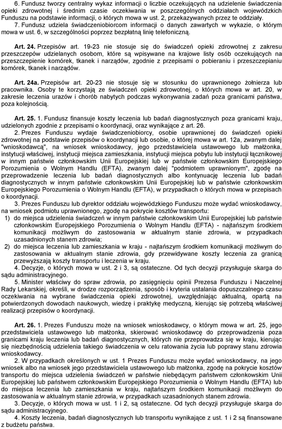 6, w szczególności poprzez bezpłatną linię telefoniczną. Art. 24. Przepisów art.
