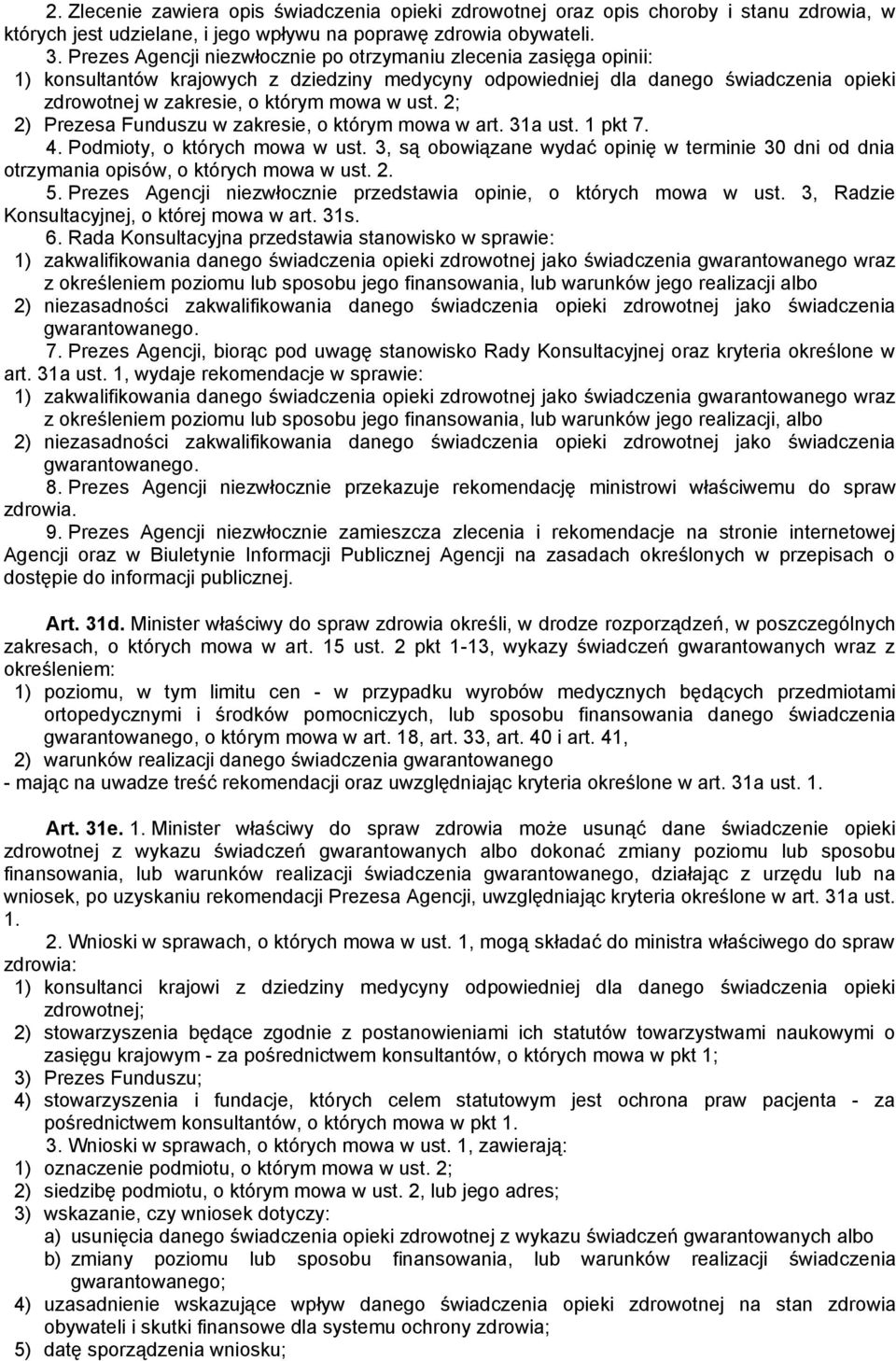 2; 2) Prezesa Funduszu w zakresie, o którym mowa w art. 31a ust. 1 pkt 7. 4. Podmioty, o których mowa w ust.