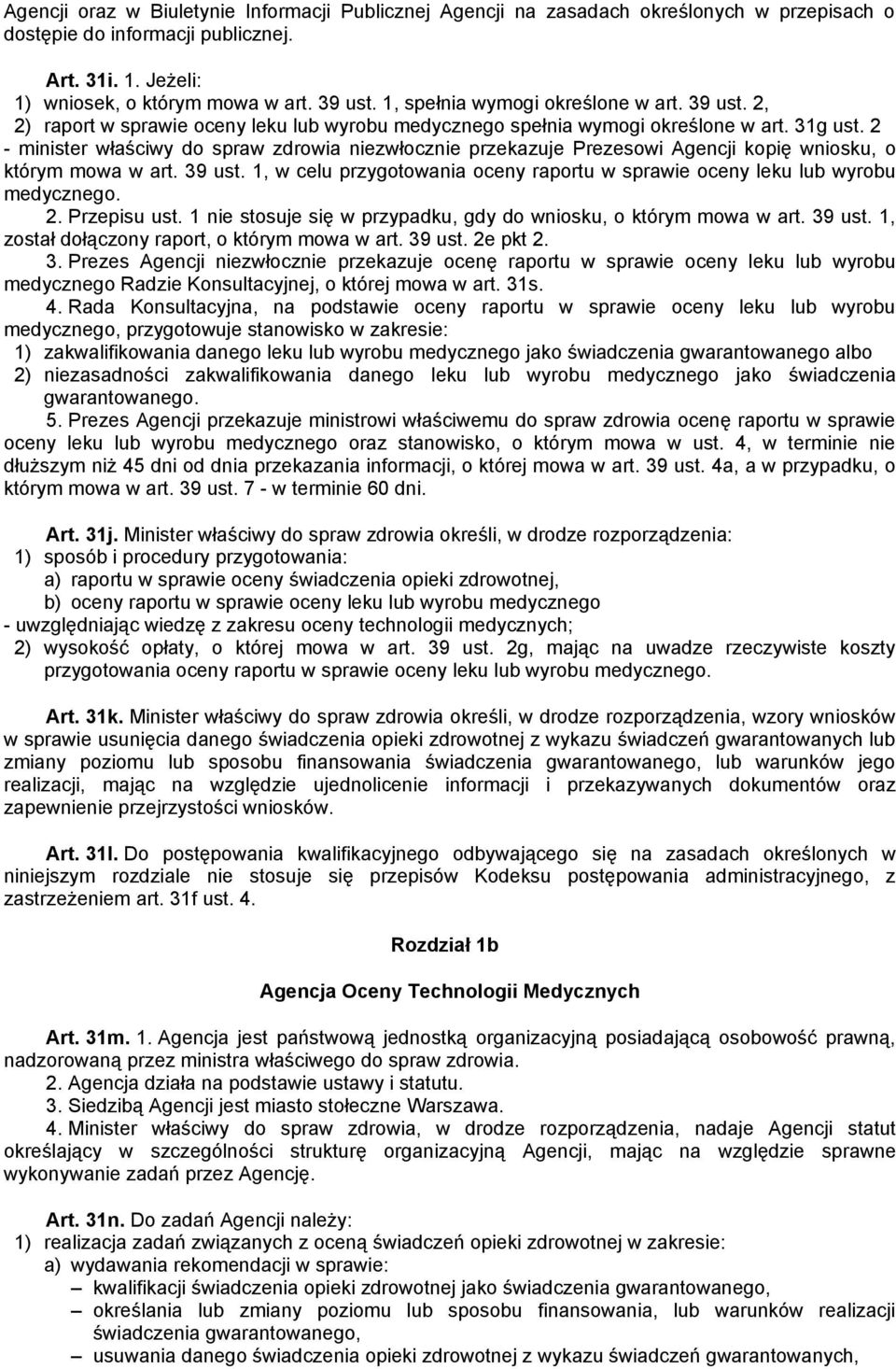 2 - minister właściwy do spraw zdrowia niezwłocznie przekazuje Prezesowi Agencji kopię wniosku, o którym mowa w art. 39 ust.