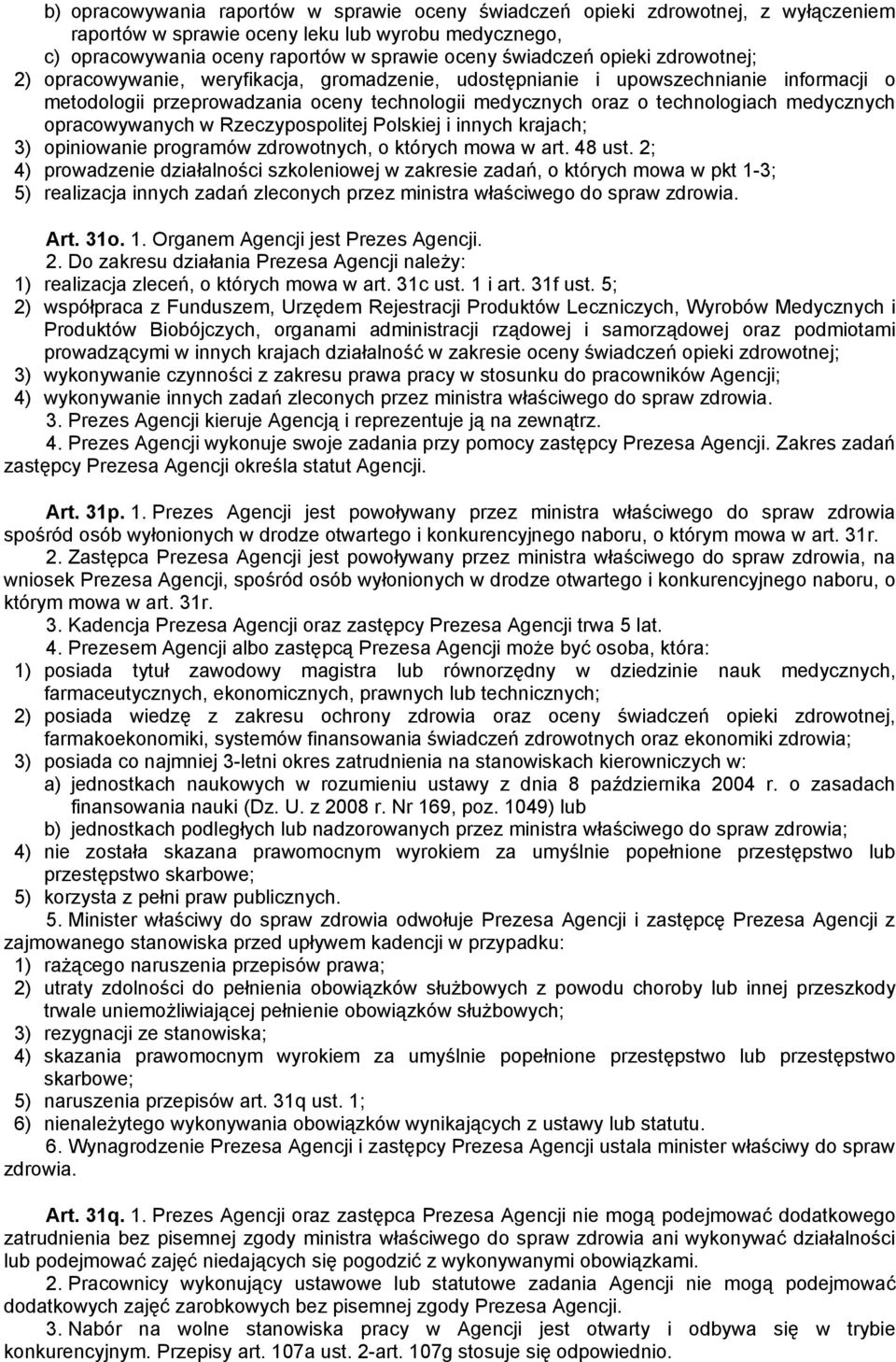 opracowywanych w Rzeczypospolitej Polskiej i innych krajach; 3) opiniowanie programów zdrowotnych, o których mowa w art. 48 ust.