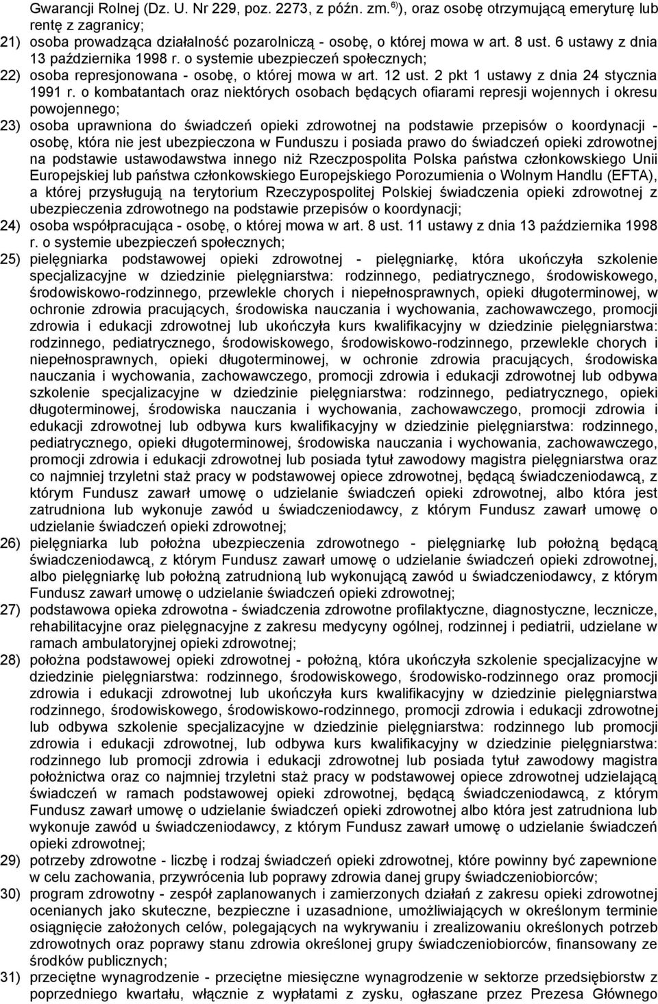 o kombatantach oraz niektórych osobach będących ofiarami represji wojennych i okresu powojennego; 23) osoba uprawniona do świadczeń opieki zdrowotnej na podstawie przepisów o koordynacji - osobę,