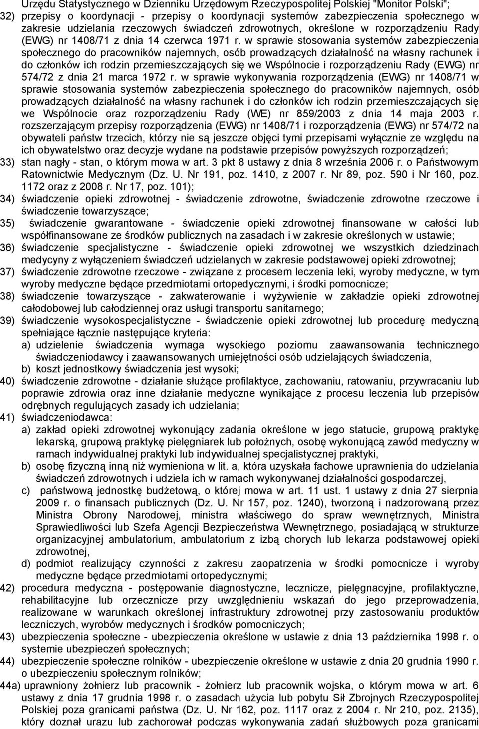 w sprawie stosowania systemów zabezpieczenia społecznego do pracowników najemnych, osób prowadzących działalność na własny rachunek i do członków ich rodzin przemieszczających się we Wspólnocie i
