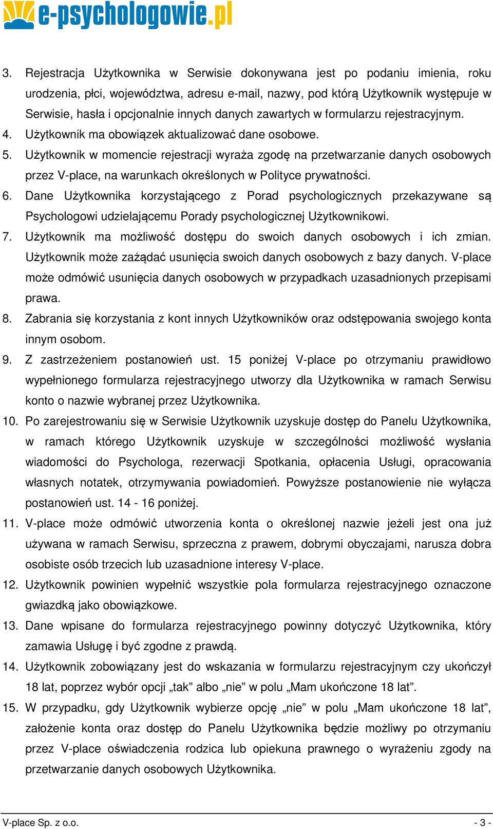 Użytkownik w momencie rejestracji wyraża zgodę na przetwarzanie danych osobowych przez V-place, na warunkach określonych w Polityce prywatności. 6.