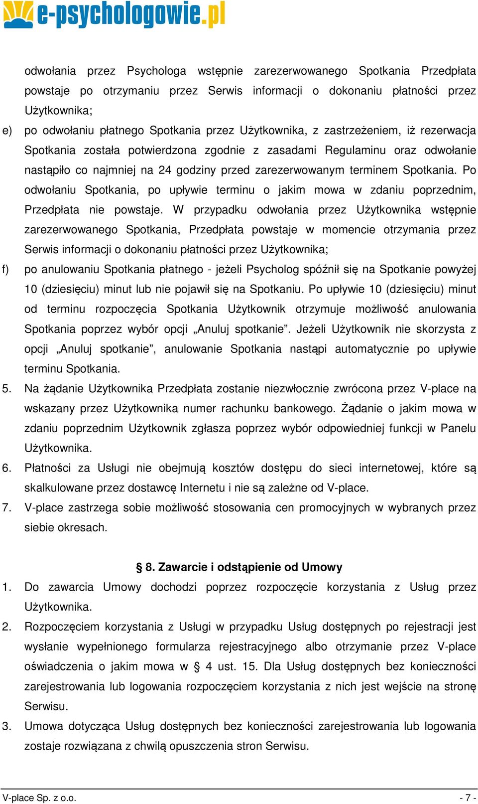 Spotkania. Po odwołaniu Spotkania, po upływie terminu o jakim mowa w zdaniu poprzednim, Przedpłata nie powstaje.