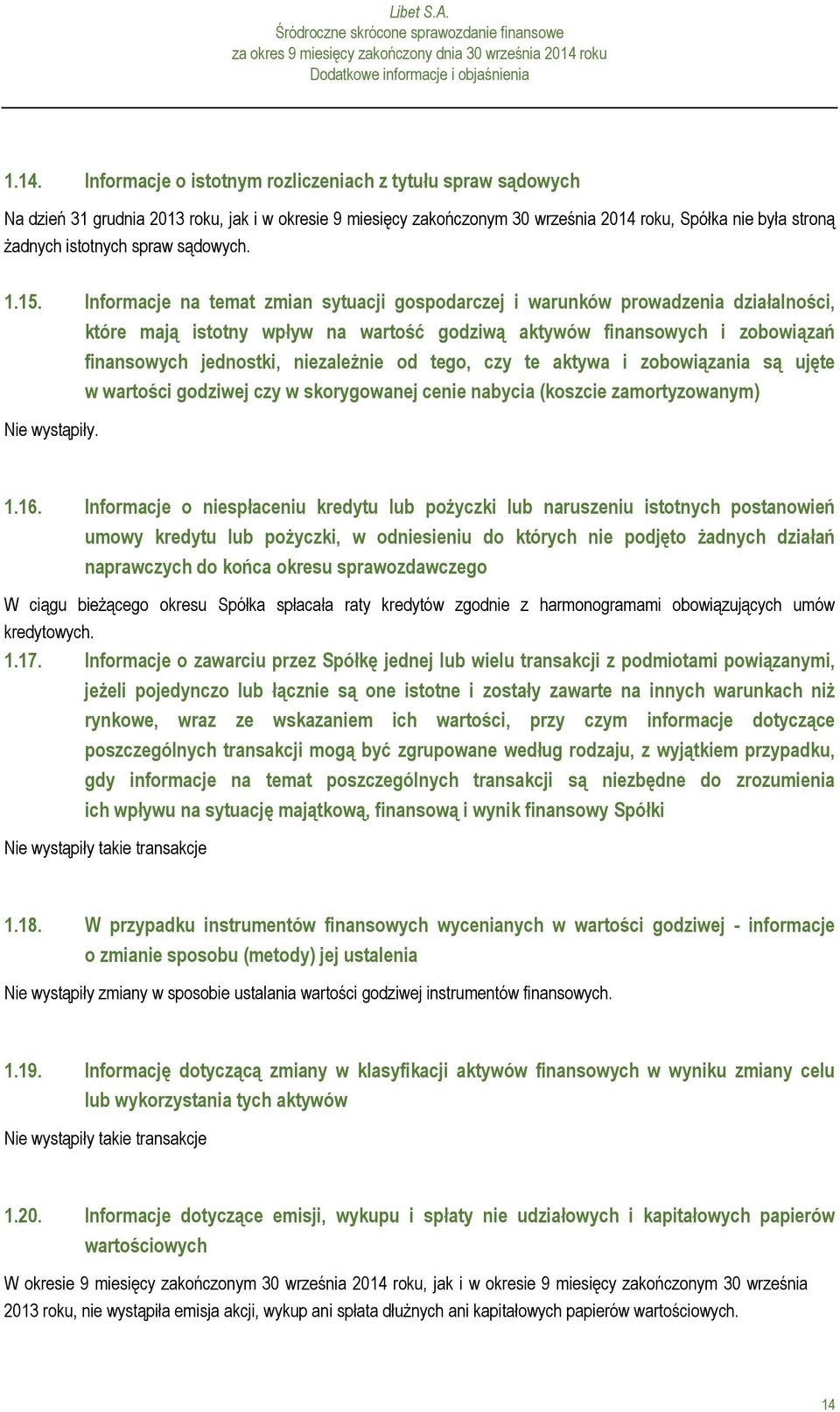 1.15. Informacje na temat zmian sytuacji gospodarczej i warunków prowadzenia działalności, które mają istotny wpływ na wartość godziwą aktywów finansowych i zobowiązań finansowych jednostki,