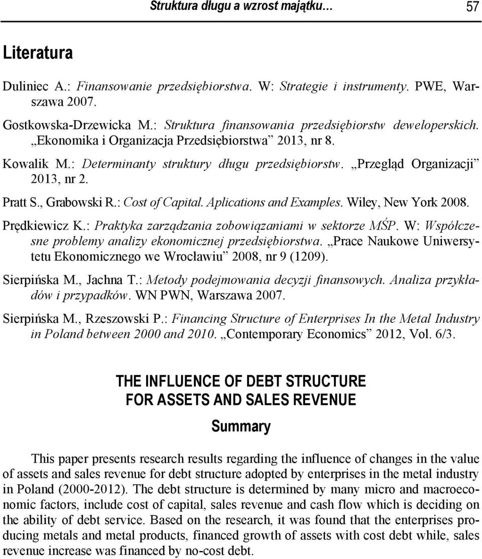 Pratt S., Grabowski R.: Cost of Capital. Aplications and Examples. Wiley, New York 2008. Prędkiewicz K.: Praktyka zarządzania zobowiązaniami w sektorze MŚP.