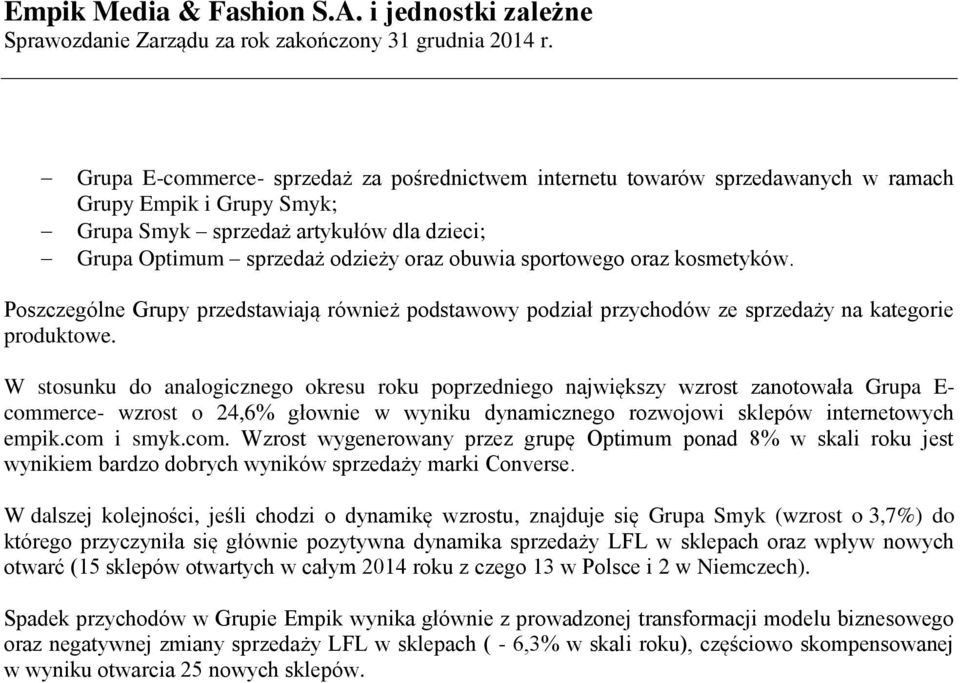 W stosunku do analogicznego okresu roku poprzedniego największy wzrost zanotowała Grupa E- comm