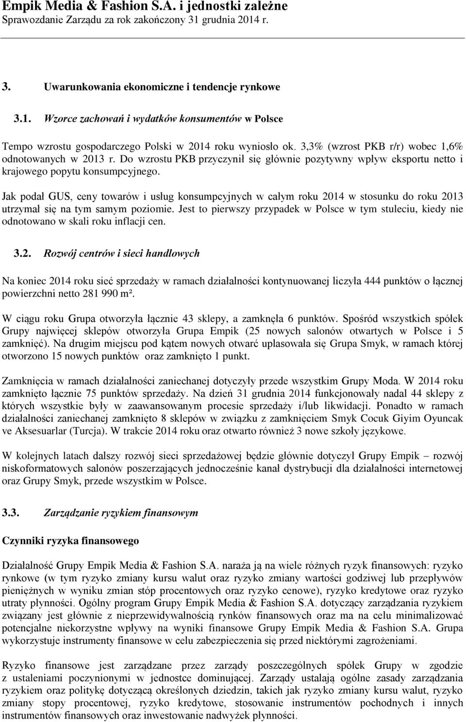 Jak podał GUS, ceny towarów i usług konsumpcyjnych w całym roku 2014 w stosunku do roku 2013 utrzymał się na tym samym poziomie.