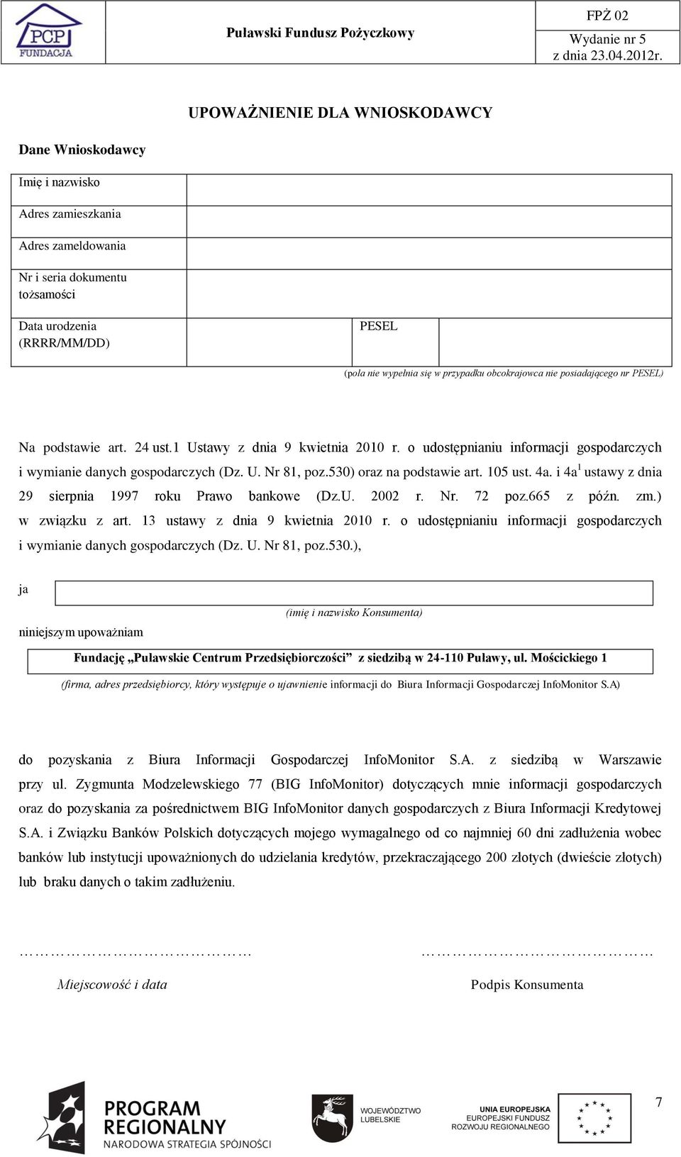 530) oraz na podstawie art. 105 ust. 4a. i 4a 1 ustawy z dnia 29 sierpnia 1997 roku Prawo bankowe (Dz.U. 2002 r. Nr. 72 poz.665 z późn. zm.) w związku z art. 13 ustawy z dnia 9 kwietnia 2010 r.