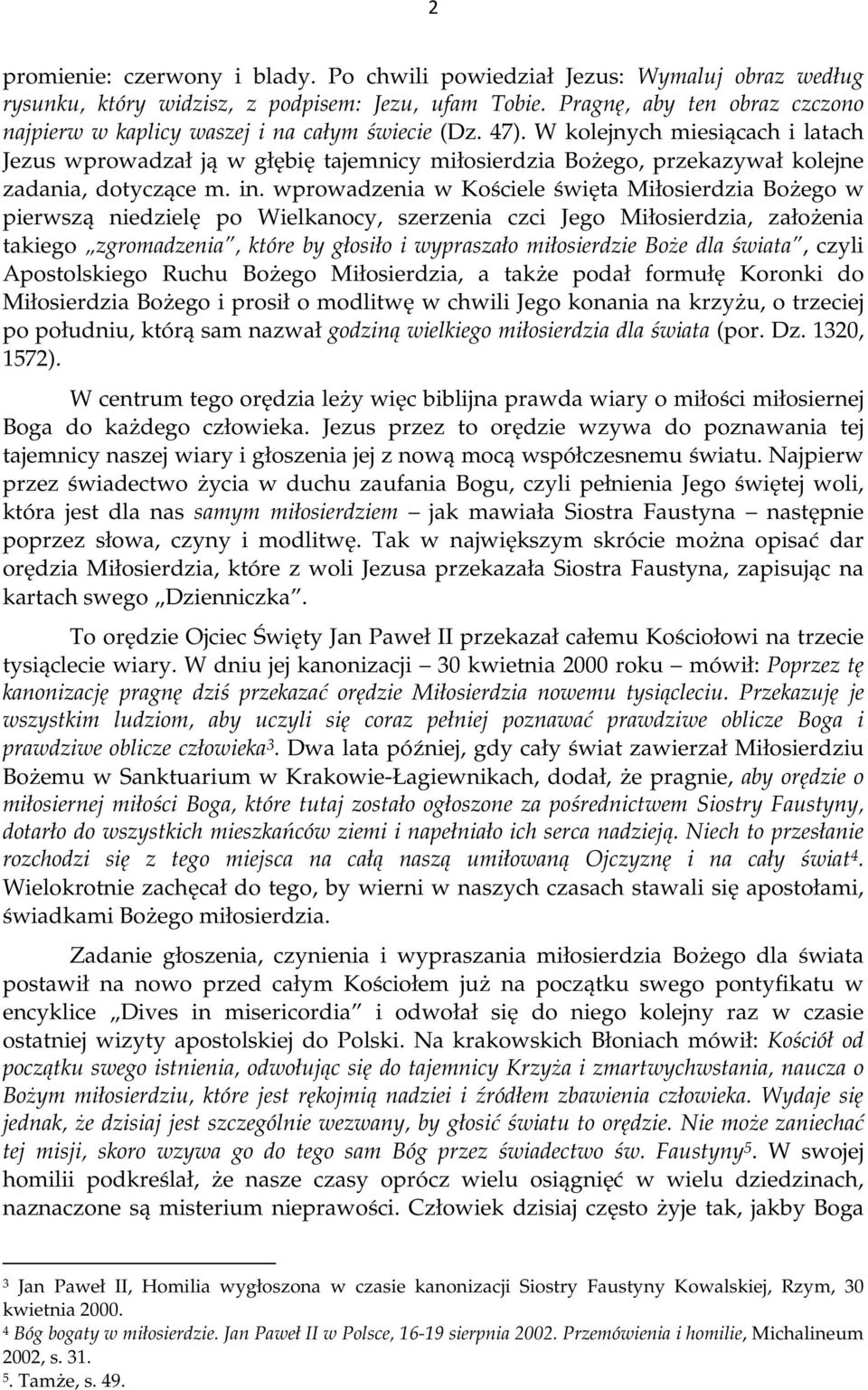 W kolejnych miesiącach i latach Jezus wprowadzał ją w głębię tajemnicy miłosierdzia Bożego, przekazywał kolejne zadania, dotyczące m. in.