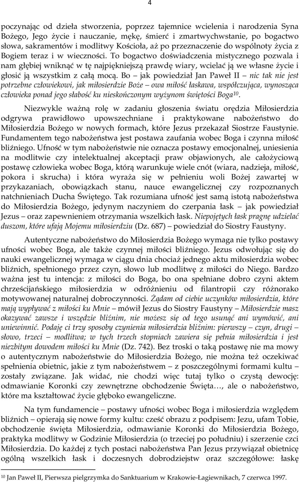To bogactwo doświadczenia mistycznego pozwala i nam głębiej wniknąć w tę najpiękniejszą prawdę wiary, wcielać ją we własne życie i głosić ją wszystkim z całą mocą.