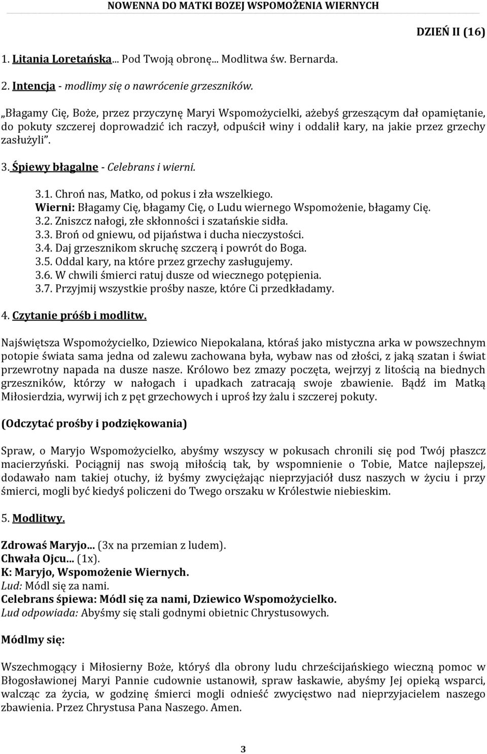grzechy zasłużyli. 3.1. Chroń nas, Matko, od pokus i zła wszelkiego. 3.2. Zniszcz nałogi, złe skłonności i szatańskie sidła. 3.3. Broń od gniewu, od pijaństwa i ducha nieczystości. 3.4.