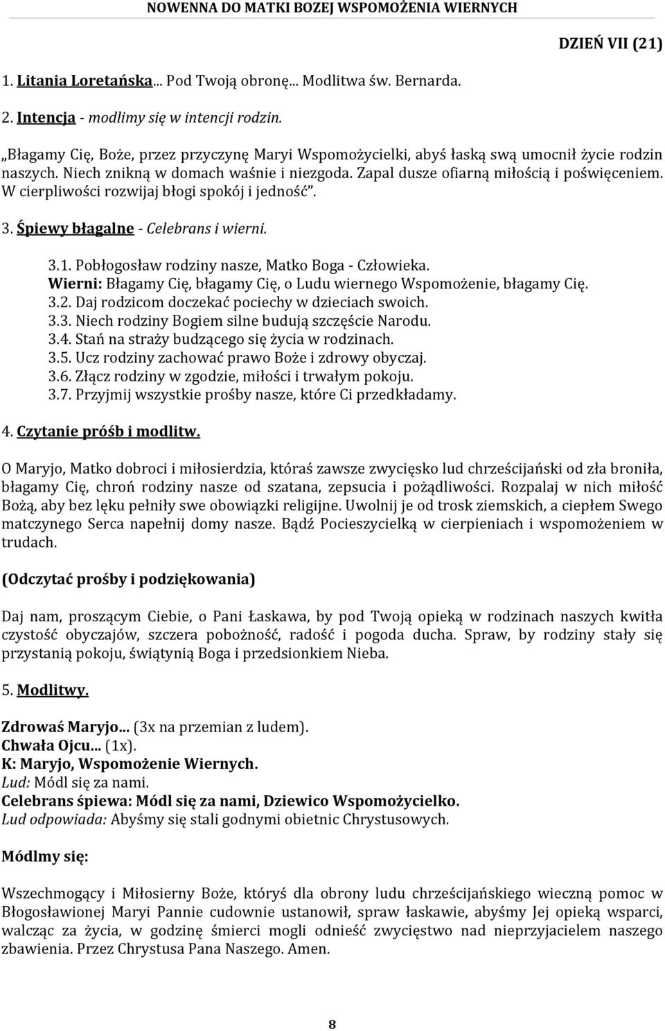 Daj rodzicom doczekać pociechy w dzieciach swoich. 3.3. Niech rodziny Bogiem silne budują szczęście Narodu. 3.4. Stań na straży budzącego się życia w rodzinach. 3.5.
