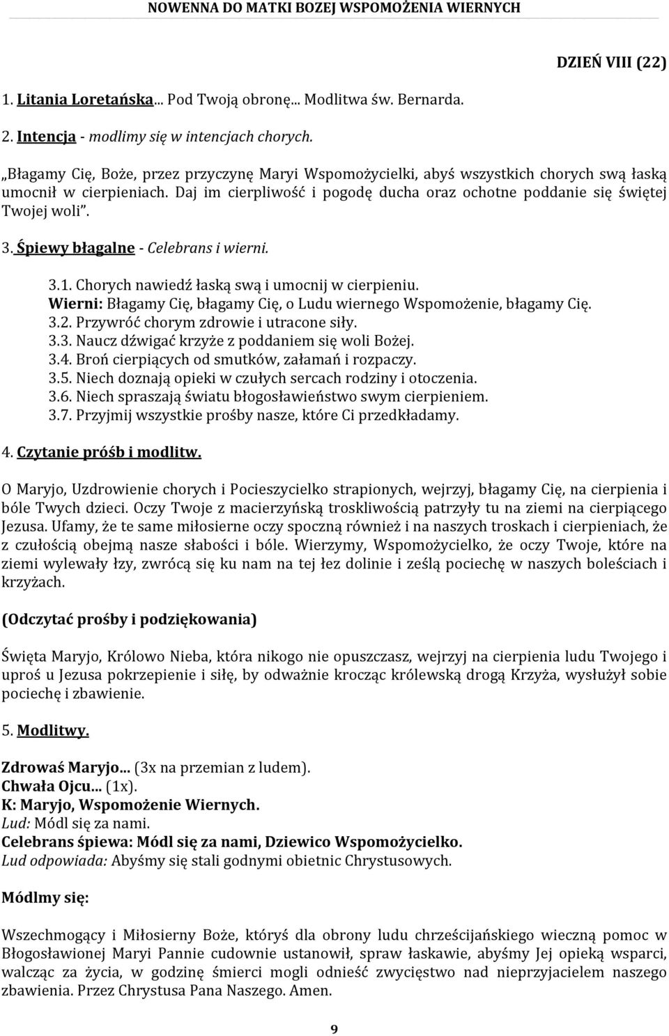 3.4. Broń cierpiących od smutków, załamań i rozpaczy. 3.5. Niech doznają opieki w czułych sercach rodziny i otoczenia. 3.6. Niech spraszają światu błogosławieństwo swym cierpieniem.
