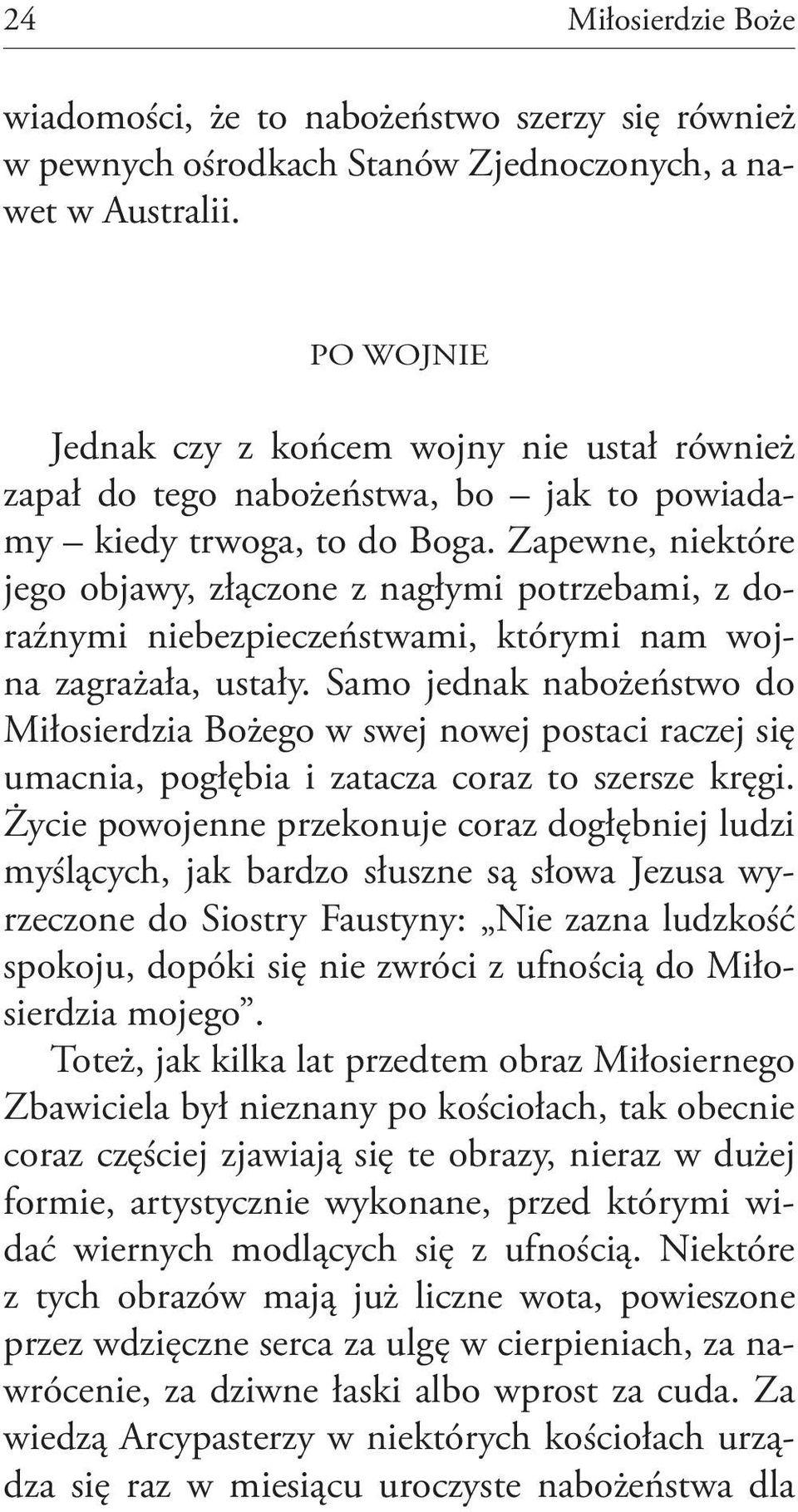 Zapewne, niektóre jego objawy, złączone z nagłymi potrzebami, z doraźnymi niebezpieczeństwami, którymi nam wojna zagrażała, ustały.