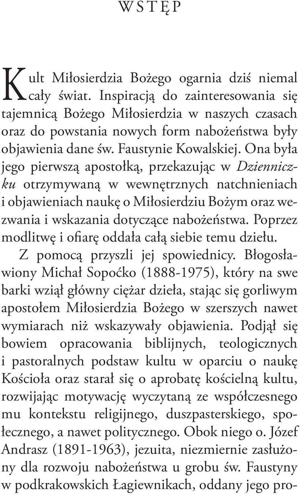 Ona była jego pierwszą apostołką, przekazując w Dzienniczku otrzymywaną w wewnętrznych natchnieniach i objawieniach naukę o Miłosierdziu Bożym oraz wezwania i wskazania dotyczące nabożeństwa.