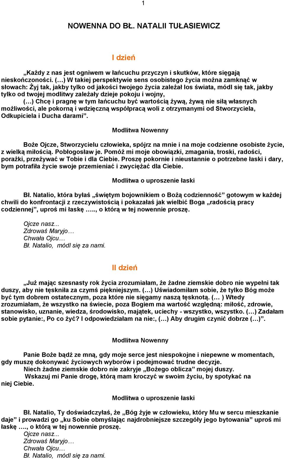 pokoju i wojny, ( ) Chcę i pragnę w tym łańcuchu być wartością żywą, żywą nie siłą własnych możliwości, ale pokorną i wdzięczną współpracą woli z otrzymanymi od Stworzyciela, Odkupiciela i Ducha