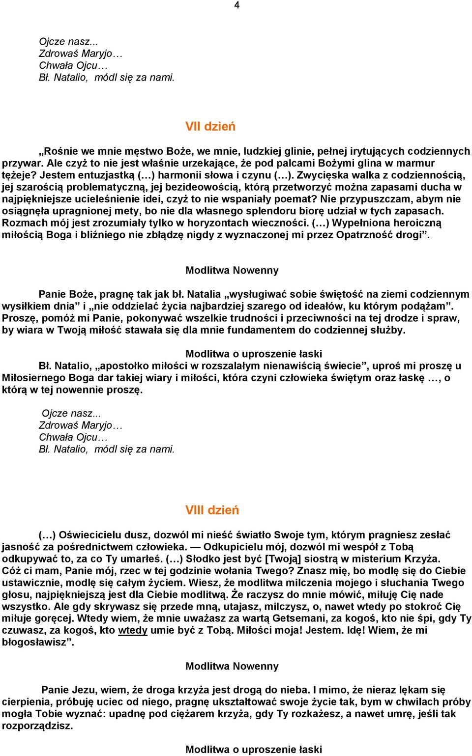 Zwycięska walka z codziennością, jej szarością problematyczną, jej bezideowością, którą przetworzyć można zapasami ducha w najpiękniejsze ucieleśnienie idei, czyż to nie wspaniały poemat?