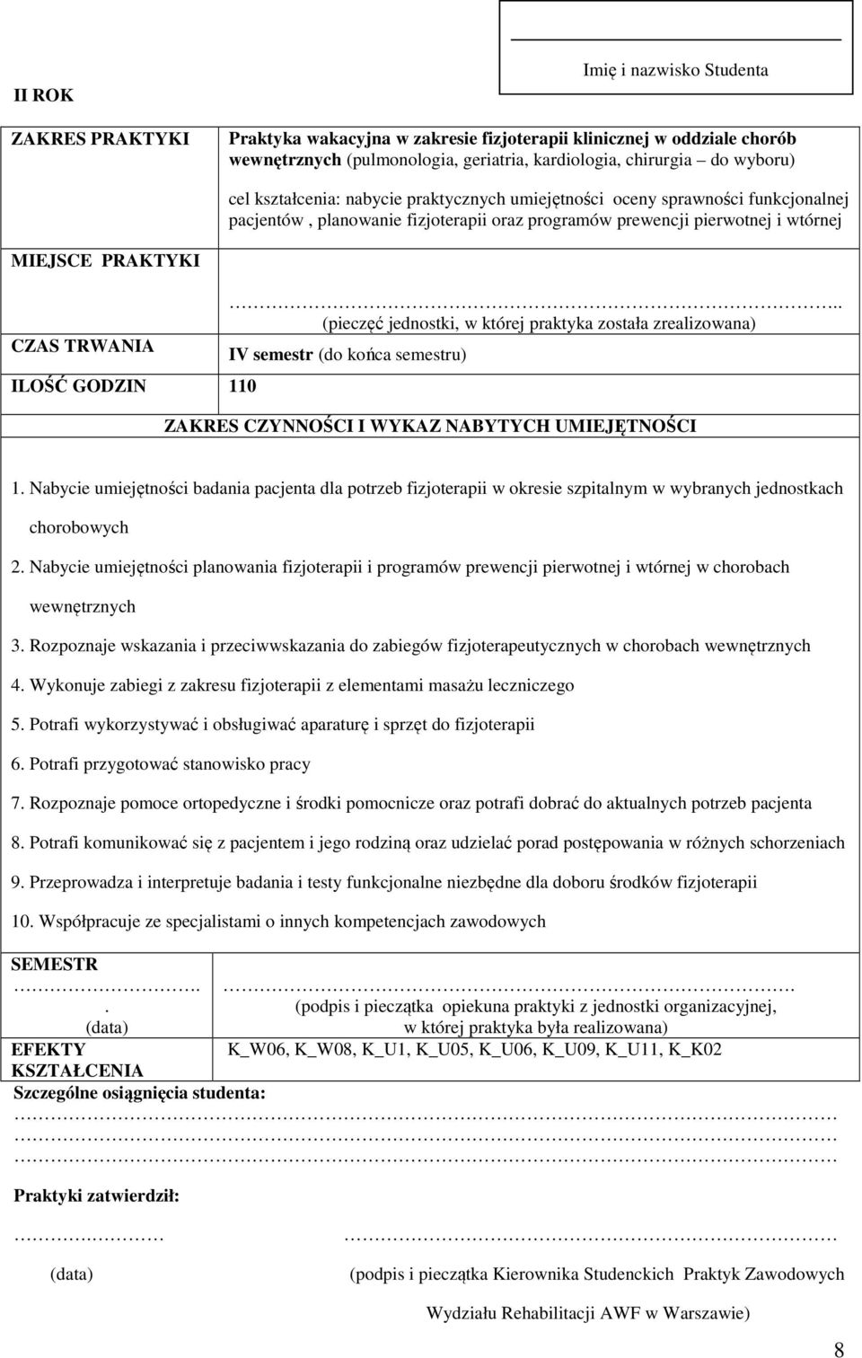 badania pacjenta dla potrzeb fizjoterapii w okresie szpitalnym w wybranych jednostkach chorobowych 2 Nabycie umiejętności planowania fizjoterapii i programów prewencji pierwotnej i wtórnej w