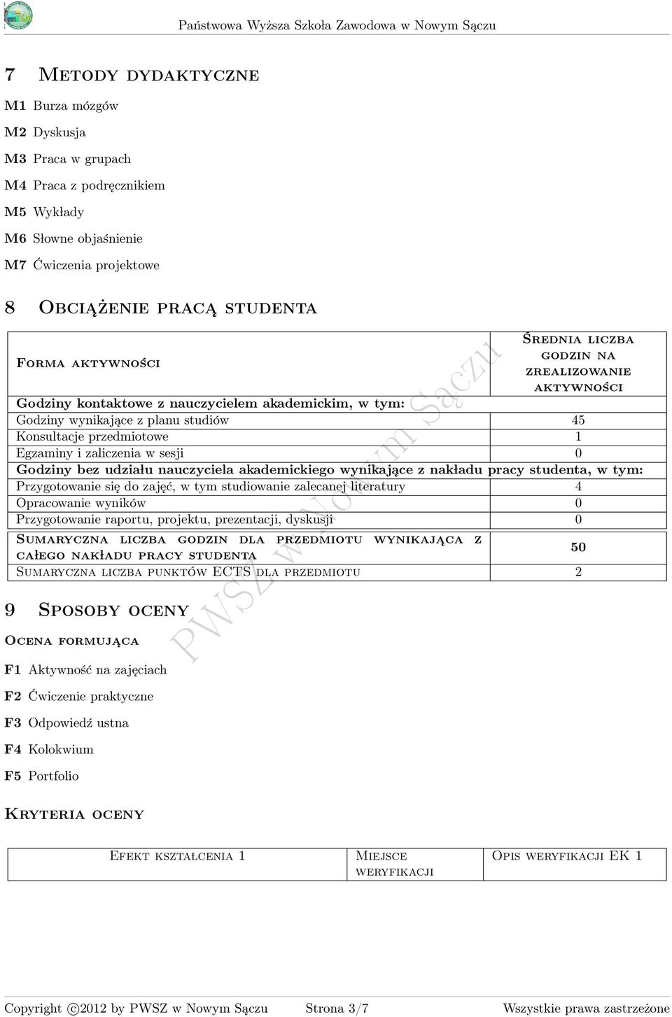 0 Godziny bez udzia lu nauczyciela akademickiego wynikające z nak ladu pracy studenta, w tym: Przygotowanie się do zajęć, w tym studiowanie zalecanej literatury Opracowanie wyników 0 Przygotowanie