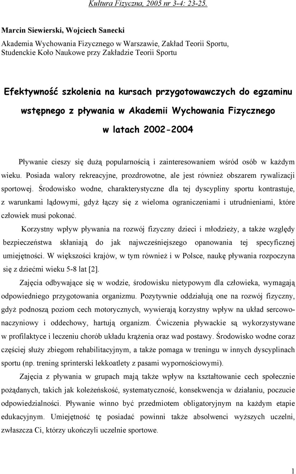 przygotowawczych do egzaminu wstępnego z pływania w Akademii Wychowania Fizycznego w latach 2002-2004 Pływanie cieszy się dużą popularnością i zainteresowaniem wśród osób w każdym wieku.