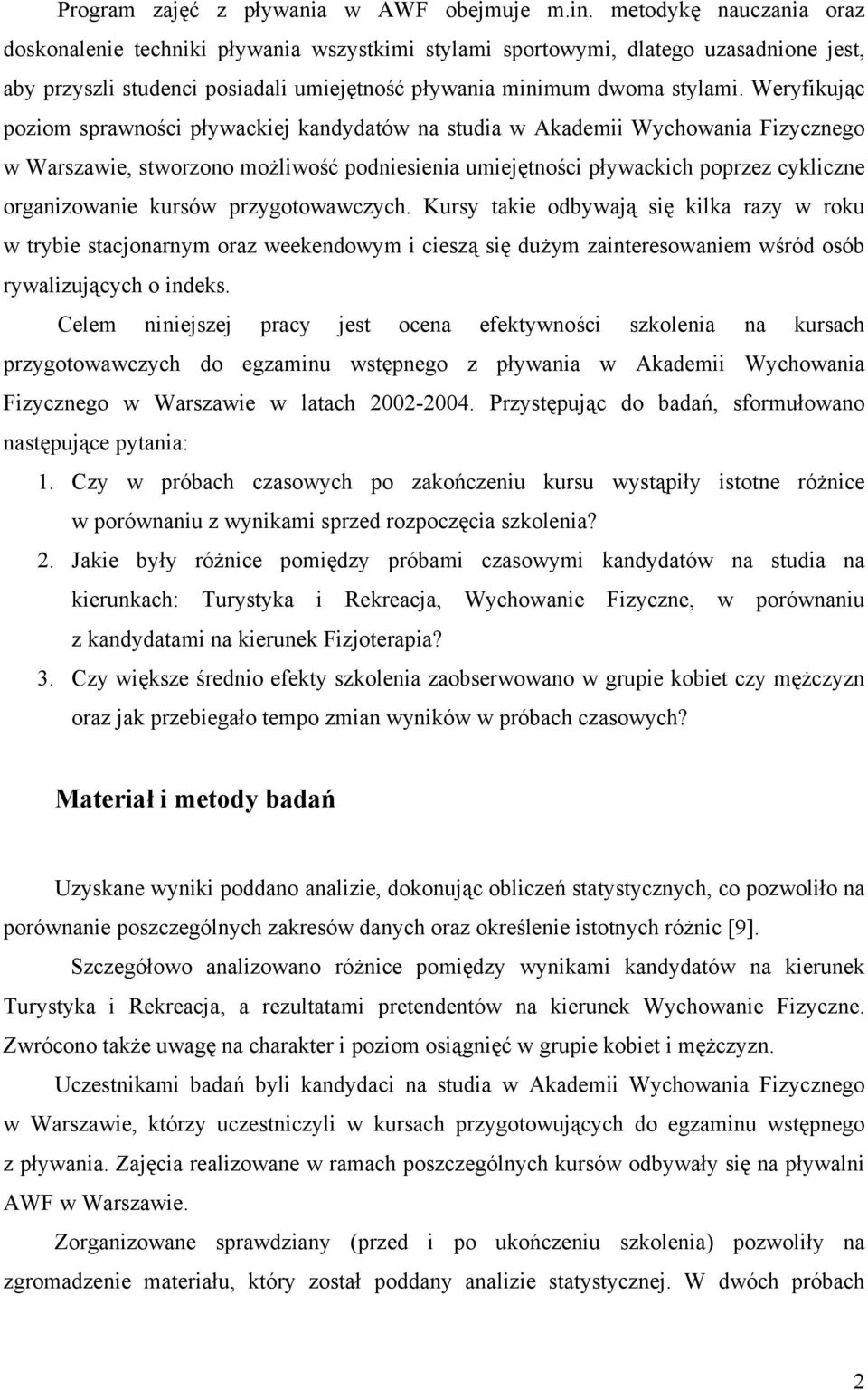 Weryfikując poziom sprawności pływackiej kandydatów na studia w Akademii Wychowania Fizycznego w Warszawie, stworzono możliwość podniesienia umiejętności pływackich poprzez cykliczne organizowanie