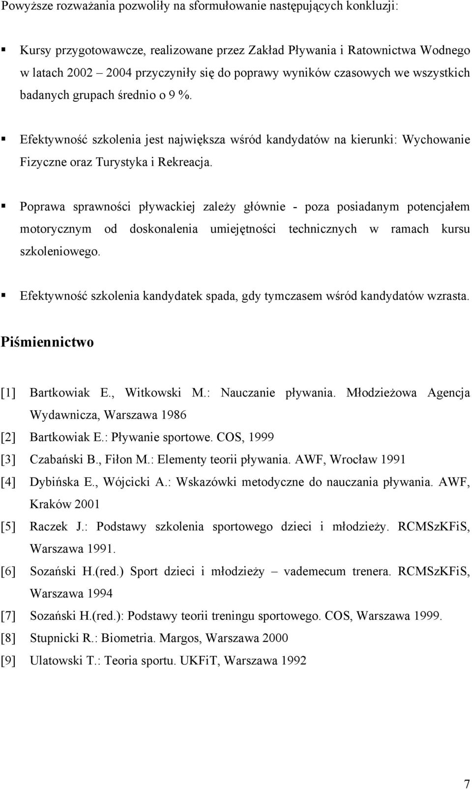 Poprawa sprawności pływackiej zależy głównie - poza posiadanym potencjałem motorycznym od doskonalenia umiejętności technicznych w ramach kursu szkoleniowego.