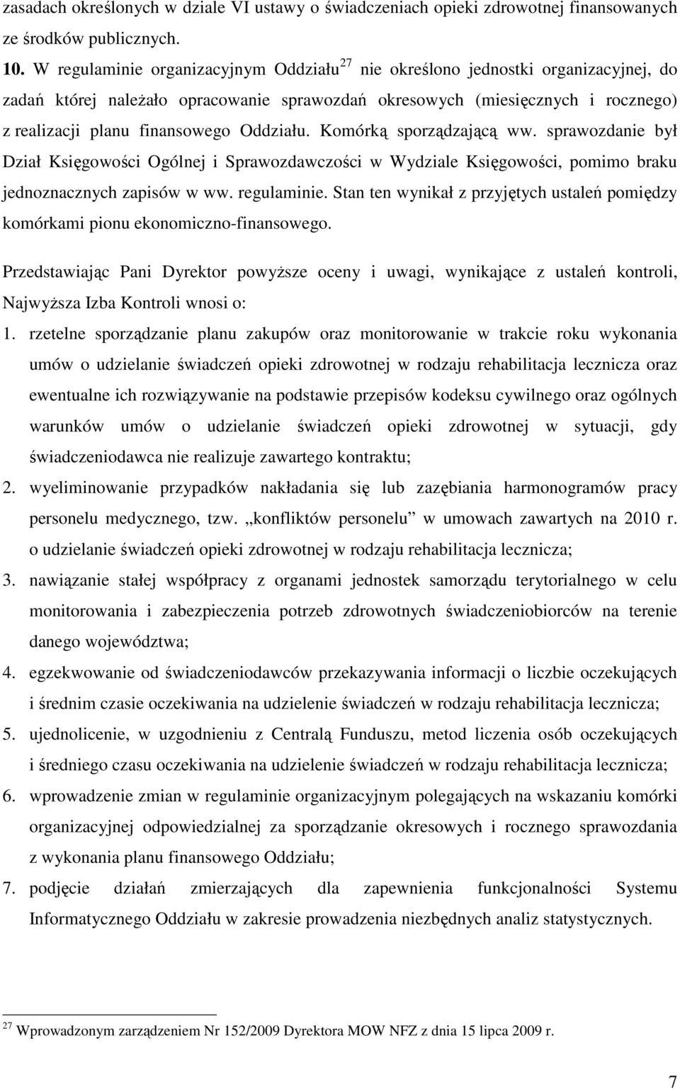 Oddziału. Komórką sporządzającą ww. sprawozdanie był Dział Księgowości Ogólnej i Sprawozdawczości w Wydziale Księgowości, pomimo braku jednoznacznych zapisów w ww. regulaminie.