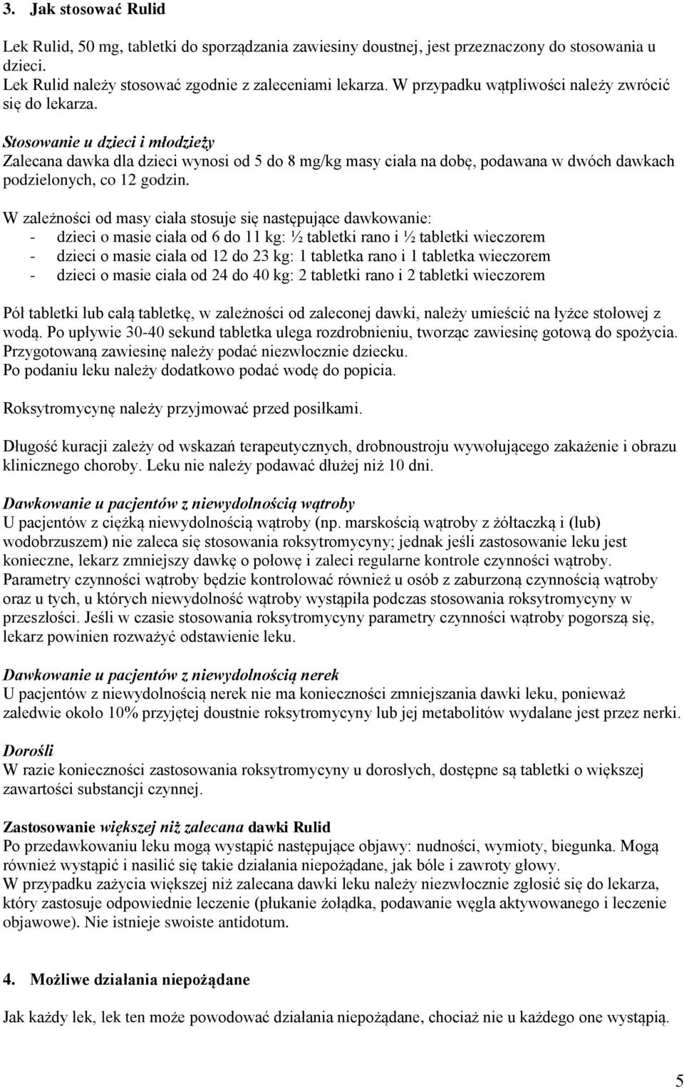 Stosowanie u dzieci i młodzieży Zalecana dawka dla dzieci wynosi od 5 do 8 mg/kg masy ciała na dobę, podawana w dwóch dawkach podzielonych, co 12 godzin.