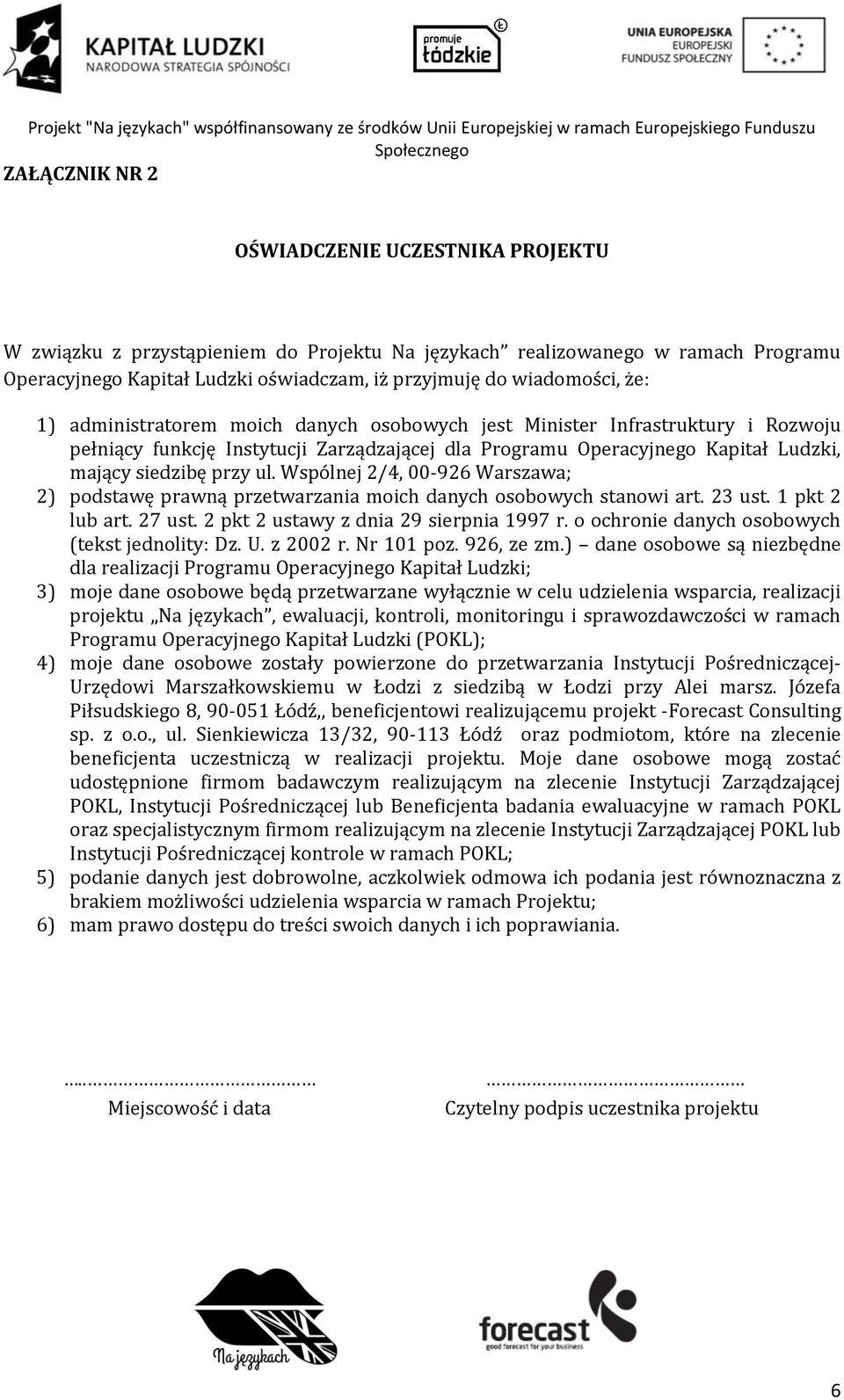 Wspólnej 2/4, 00-926 Warszawa; 2) podstawę prawną przetwarzania moich danych osobowych stanowi art. 23 ust. 1 pkt 2 lub art. 27 ust. 2 pkt 2 ustawy z dnia 29 sierpnia 1997 r.