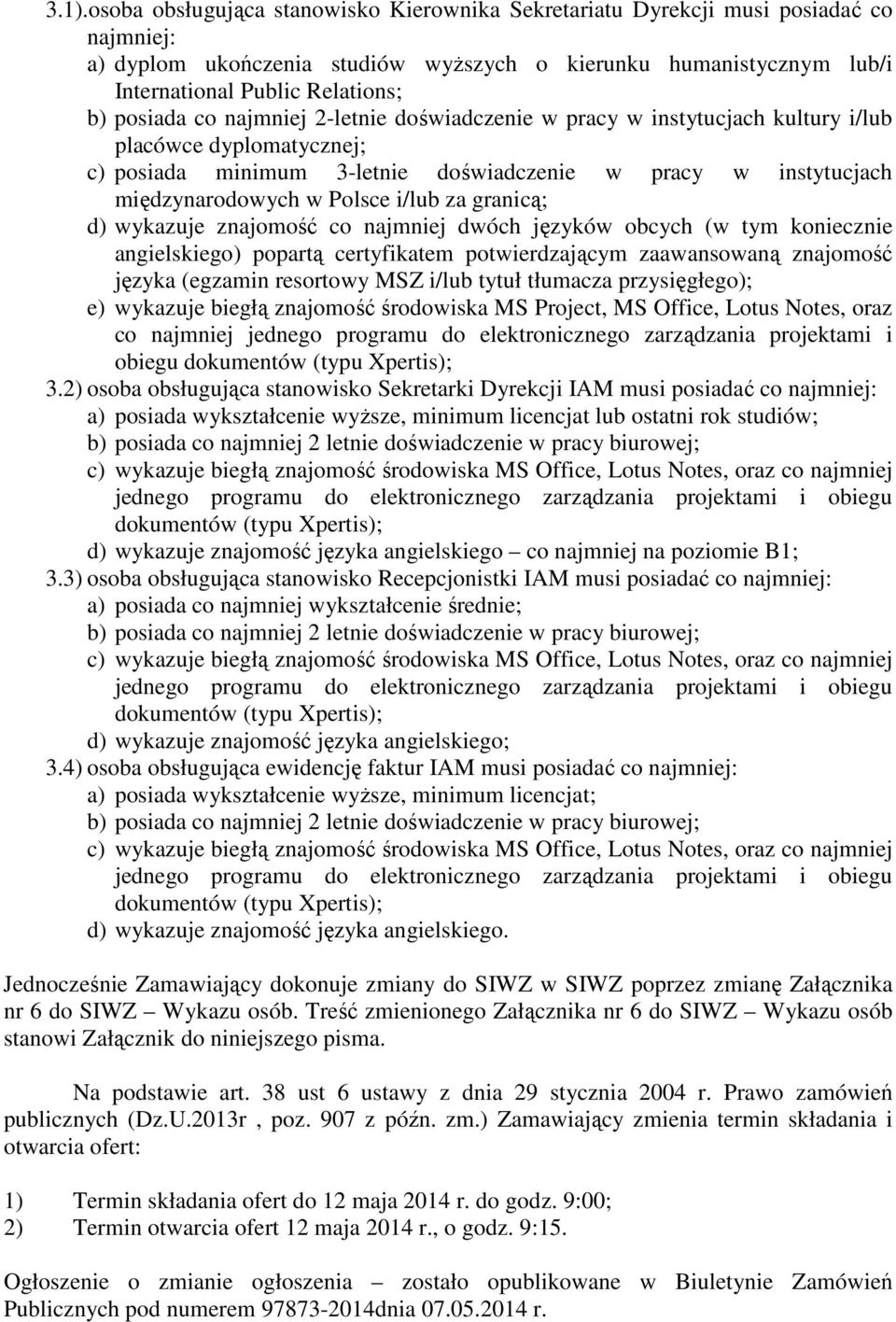 wykazuje znajomość co najmniej dwóch języków obcych (w tym koniecznie angielskiego) popartą certyfikatem potwierdzającym zaawansowaną znajomość języka (egzamin resortowy MSZ i/lub tytuł tłumacza