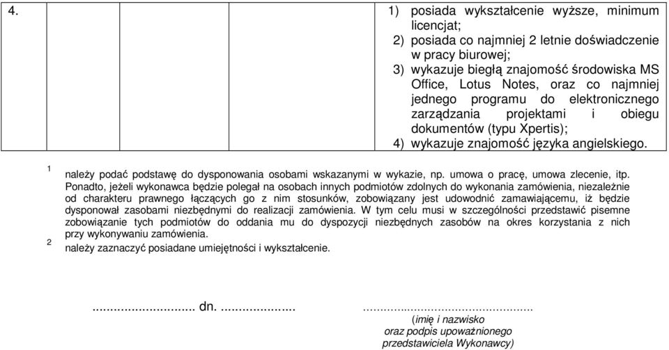 Ponadto, jeŝeli wykonawca będzie polegał na osobach innych podmiotów zdolnych do wykonania zamówienia, niezaleŝnie od charakteru prawnego łączących go z nim stosunków, zobowiązany jest udowodnić