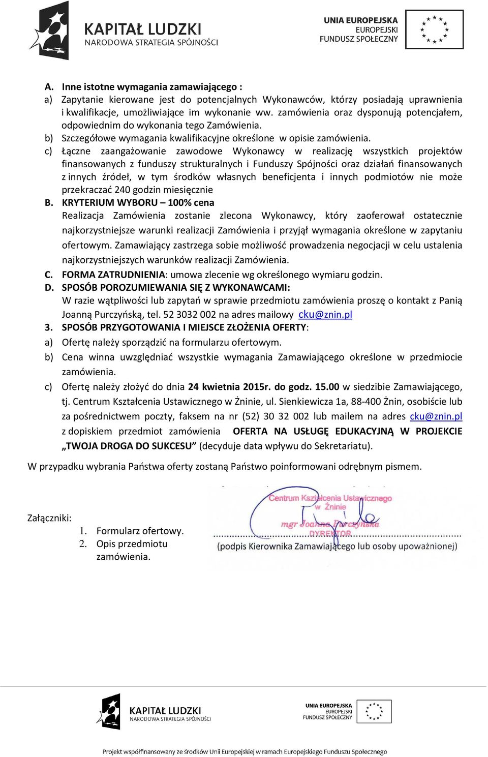 b) Szczegółowe wymagania kwalifikacyjne określone w opisie c) Łączne zaangażowanie zawodowe Wykonawcy w realizację wszystkich projektów finansowanych z funduszy strukturalnych i Funduszy Spójności