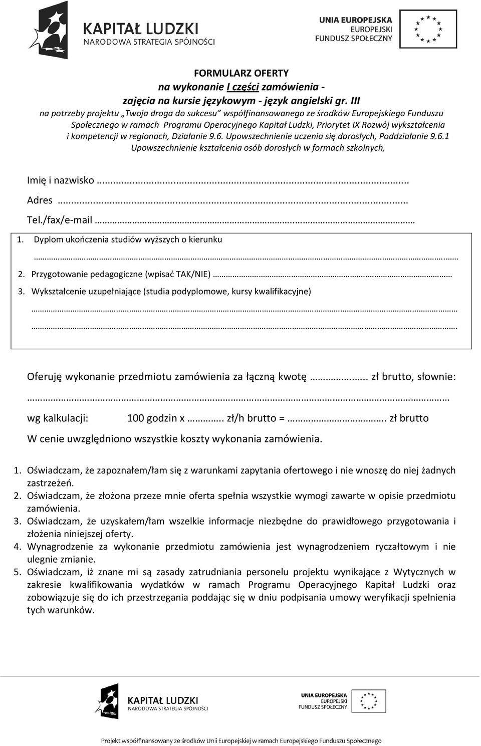 kompetencji w regionach, Działanie 9.6. Upowszechnienie uczenia się dorosłych, Poddziałanie 9.6.1 Upowszechnienie kształcenia osób dorosłych w formach szkolnych, Imię i nazwisko... Adres... Tel.