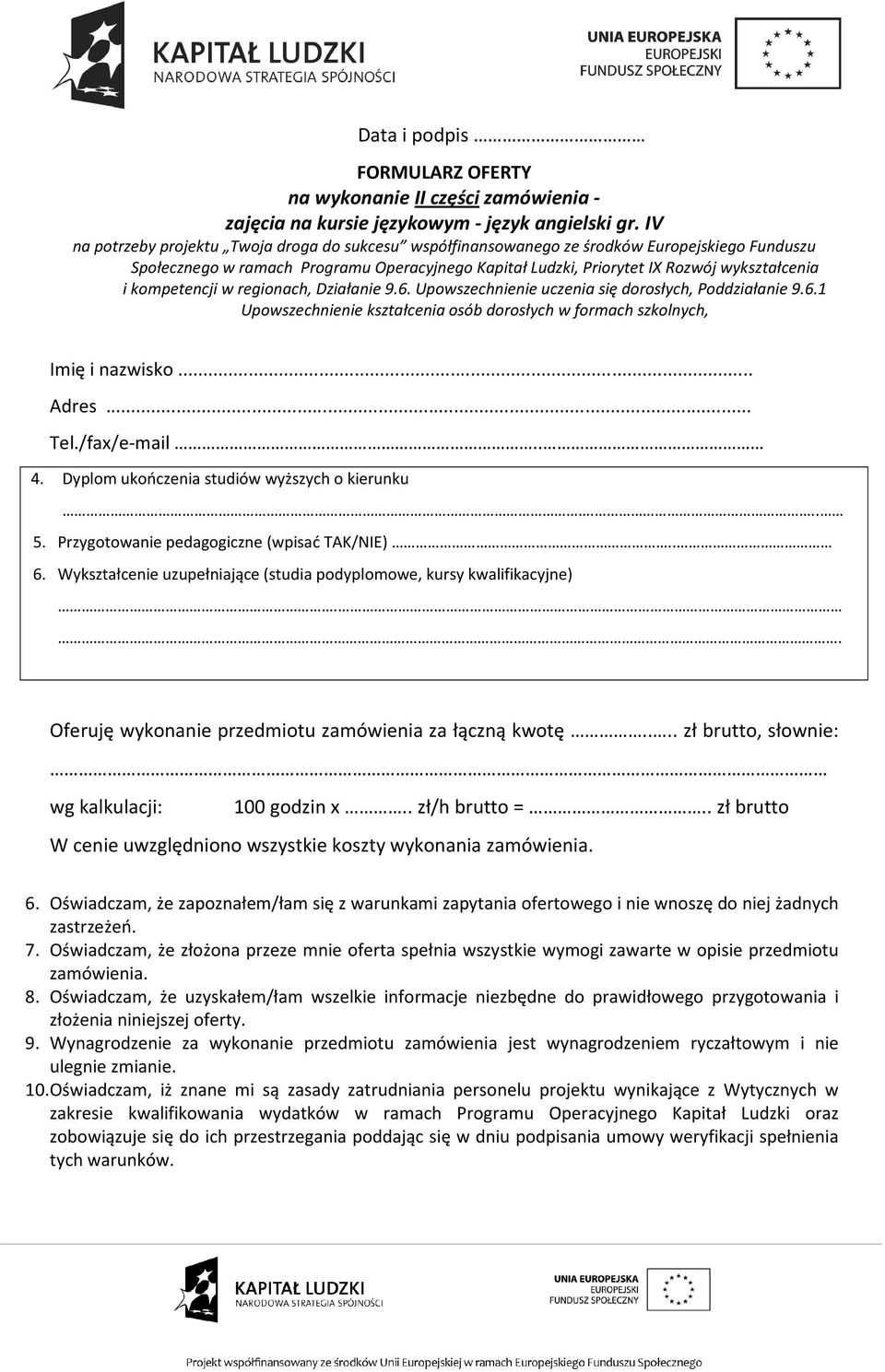 kompetencji w regionach, Działanie 9.6. Upowszechnienie uczenia się dorosłych, Poddziałanie 9.6.1 Upowszechnienie kształcenia osób dorosłych w formach szkolnych, Imię i nazwisko... Adres... Tel.