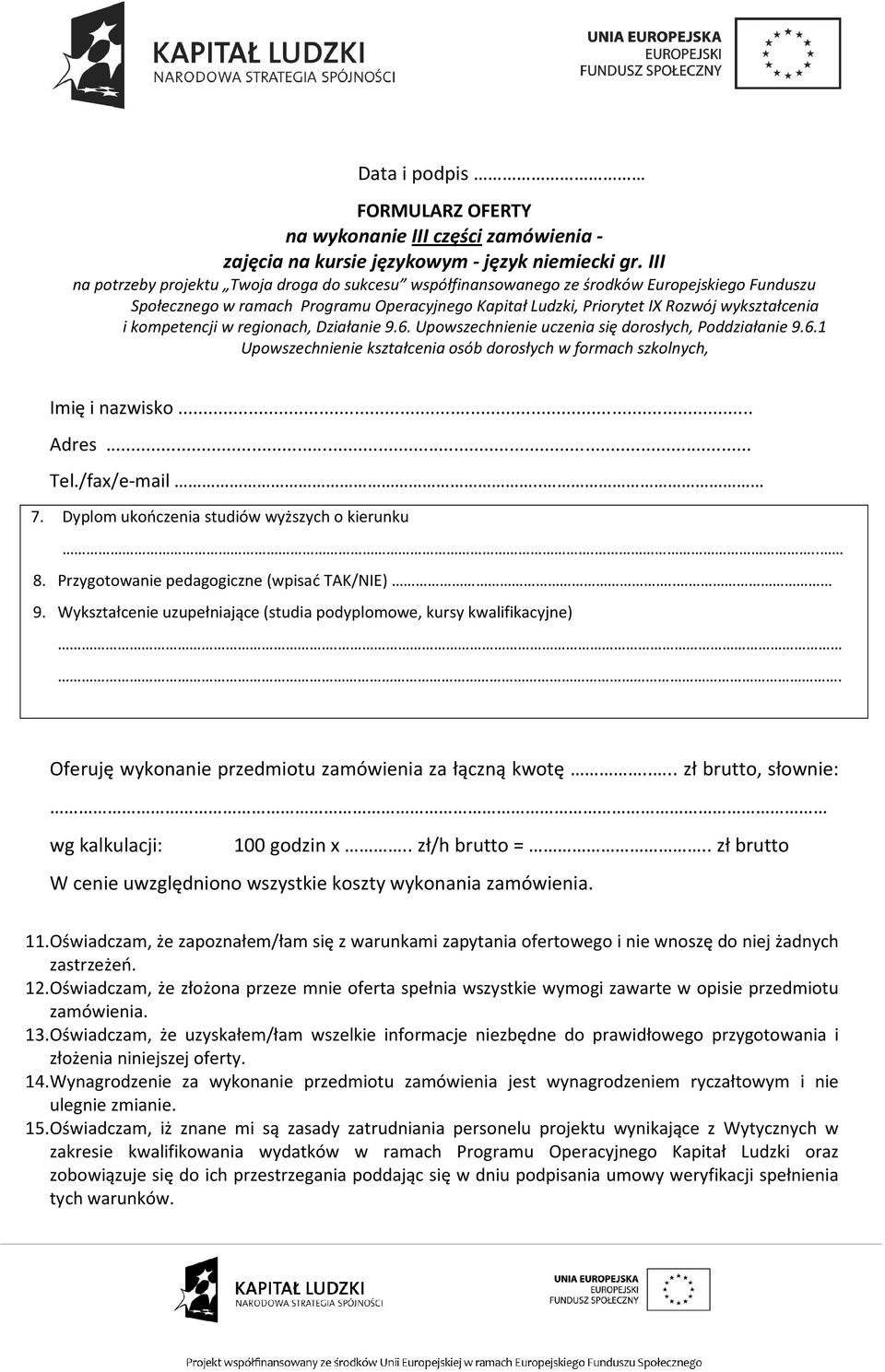 kompetencji w regionach, Działanie 9.6. Upowszechnienie uczenia się dorosłych, Poddziałanie 9.6.1 Upowszechnienie kształcenia osób dorosłych w formach szkolnych, Imię i nazwisko... Adres... Tel.