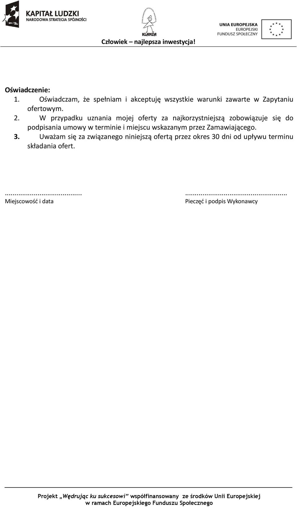 W przypadku uznania mojej oferty za najkorzystniejszą zobowiązuje się do podpisania umowy w