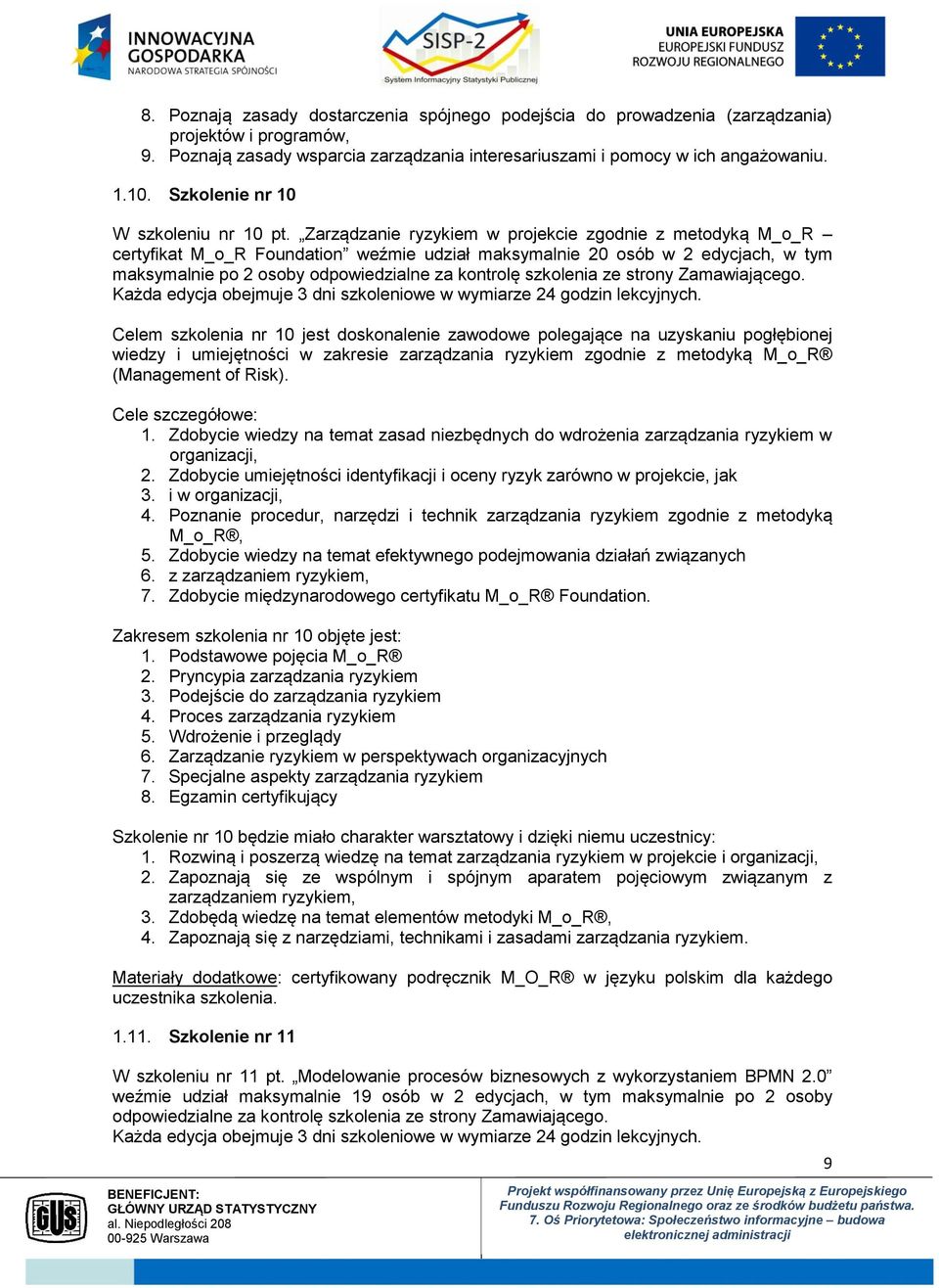 Zarządzanie ryzykiem w projekcie zgodnie z metodyką M_o_R certyfikat M_o_R Foundation weźmie udział maksymalnie 20 osób w 2 edycjach, w tym maksymalnie po 2 osoby odpowiedzialne za kontrolę szkolenia