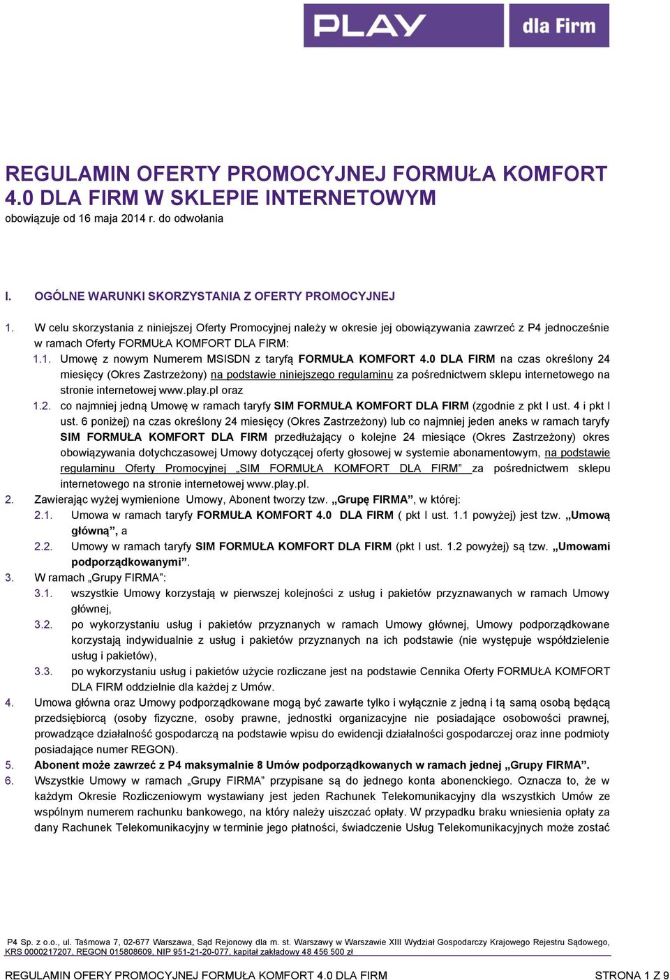 1. Umowę z nowym Numerem MSISDN z taryfą FORMUŁA KOMFORT 4.