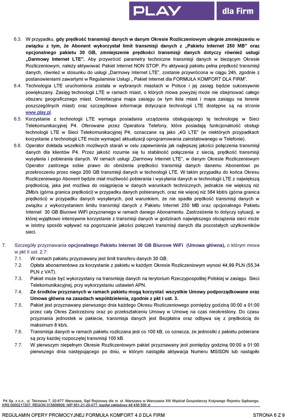 Aby przywrócić parametry techniczne transmisji danych w bieżącym Okresie Rozliczeniowym, należy aktywować Pakiet Internet NON STOP.