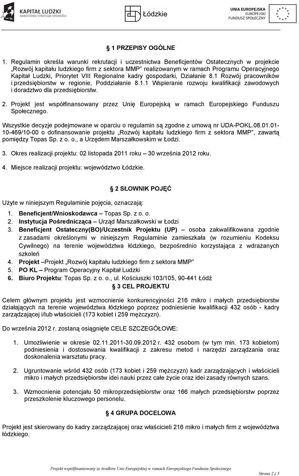 Priorytet VIII Regionalne kadry gospodarki, Działanie 8.1 Rozwój pracowników i przedsiębiorstw w regionie, Poddziałanie 8.1.1 Wspieranie rozwoju kwalifikacji zawodowych i doradztwo dla przedsiębiorstw.