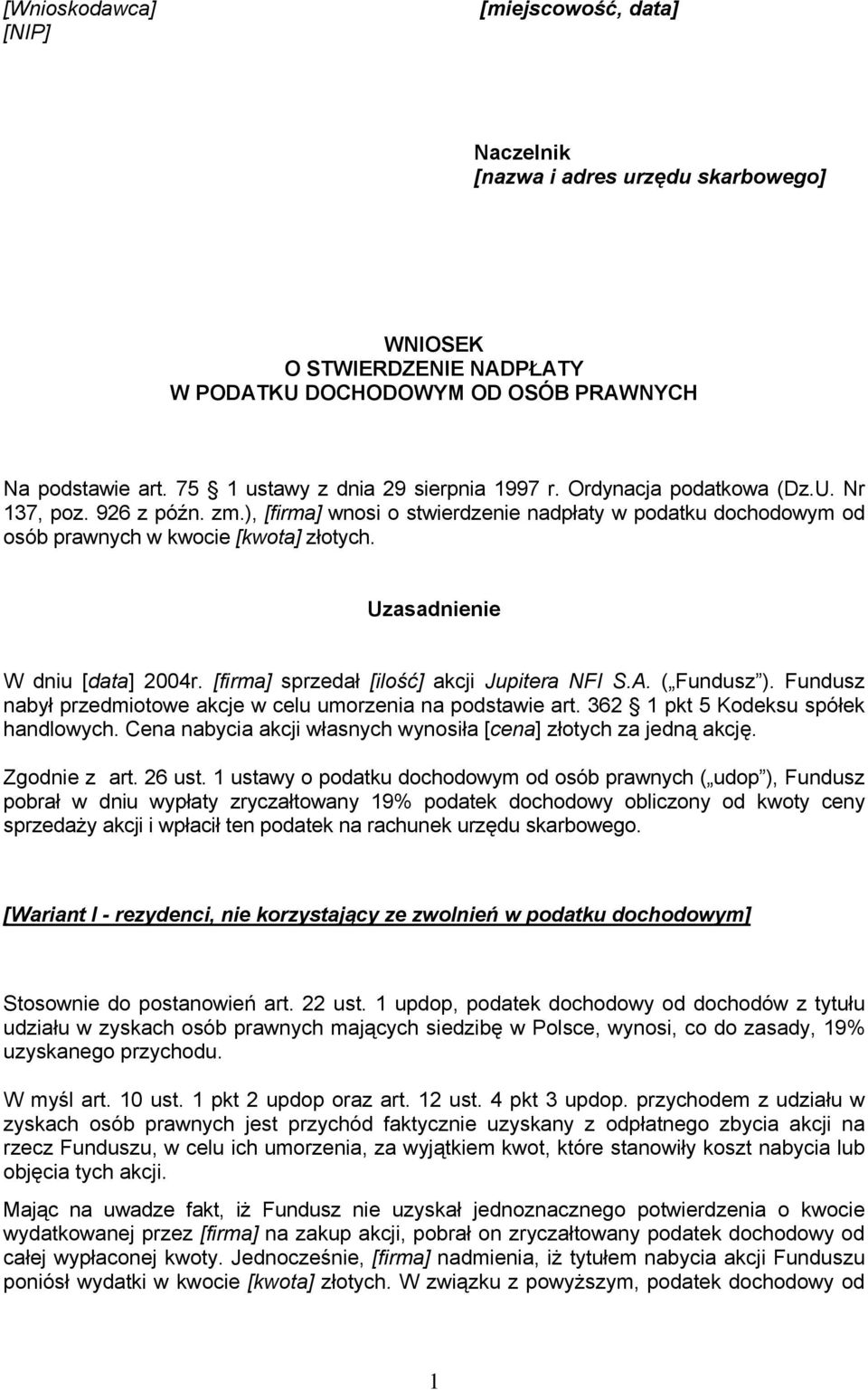 Uzasadnienie W dniu [data] 2004r. [firma] sprzedał [ilość] akcji Jupitera NFI S.A. ( Fundusz ). Fundusz nabył przedmiotowe akcje w celu umorzenia na podstawie art.