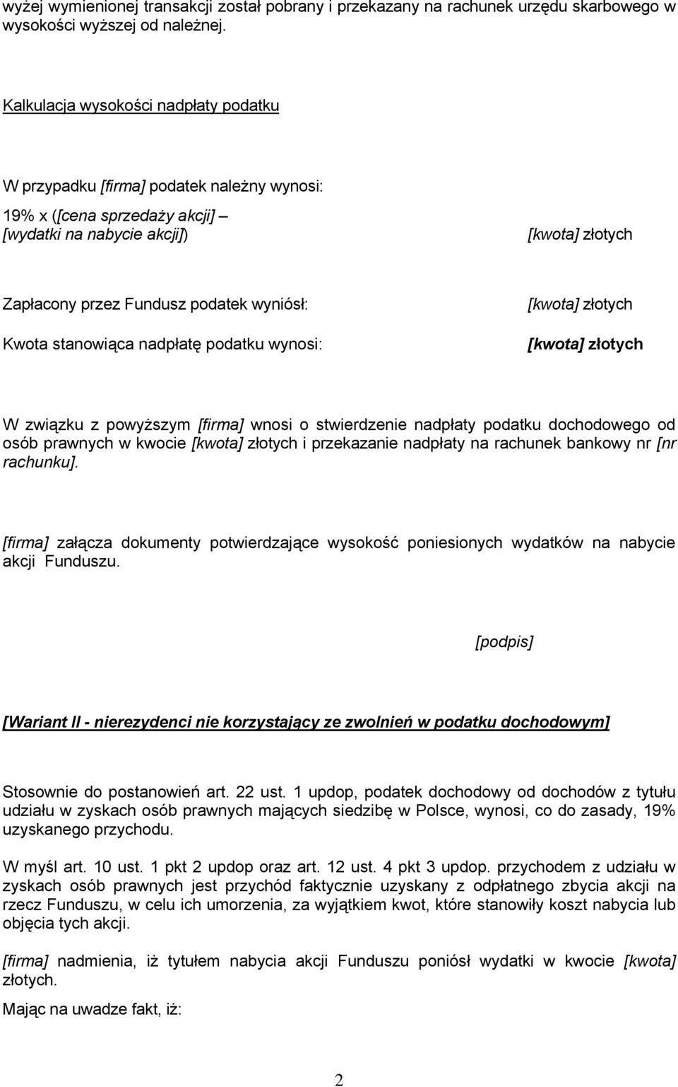 nadpłatę podatku wynosi: osób prawnych w kwocie i przekazanie nadpłaty na rachunek bankowy nr [nr [firma] załącza dokumenty potwierdzające wysokość poniesionych wydatków na nabycie akcji Funduszu.