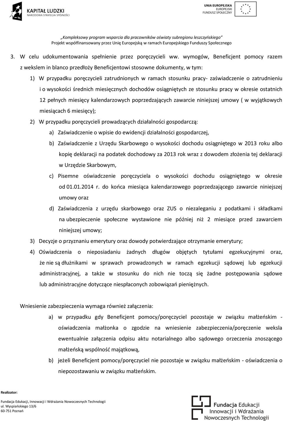 zatrudnieniu i o wysokości średnich miesięcznych dochodów osiągniętych ze stosunku pracy w okresie ostatnich 12 pełnych miesięcy kalendarzowych poprzedzających zawarcie niniejszej umowy ( w