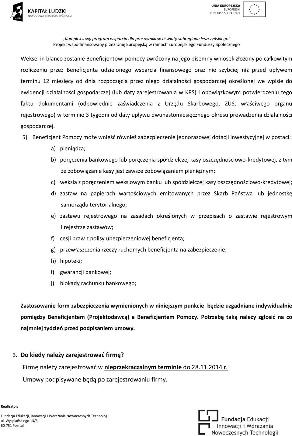 potwierdzeniu tego faktu dokumentami (odpowiednie zaświadczenia z Urzędu Skarbowego, ZUS, właściwego organu rejestrowego) w terminie 3 tygodni od daty upływu dwunastomiesięcznego okresu prowadzenia